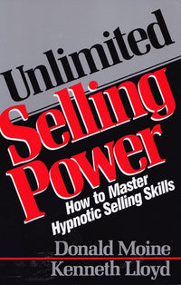 Unlimited Selling Power: How to Master Hypnotic Skills