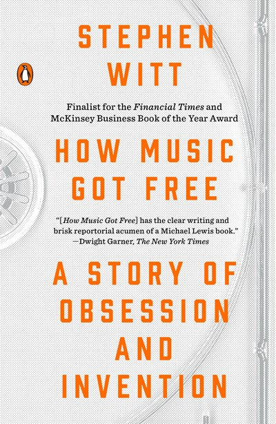 How Music Got Free: A Story of Obsession and Invention