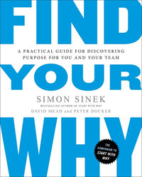 Find Your Why: A Practical Guide for Discovering Purpose for You and Your Team