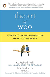 The Art of Woo: Using Strategic Persuasion to Sell Your Ideas