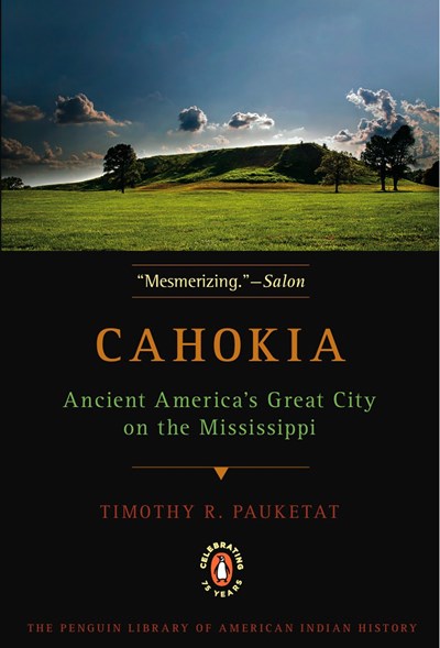 Cahokia: Ancient America's Great City on the Mississippi