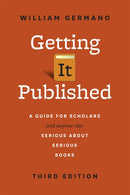 Getting It Published, Third Edition: A Guide for Scholars and Anyone Else Serious about Serious Books (3rd Edition)