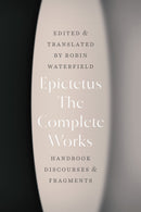 The Complete Works: Handbook, Discourses, and Fragments