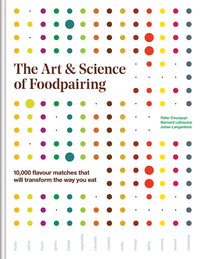 The Art and Science of Foodpairing: 10,000 flavour matches that will transform the way you eat