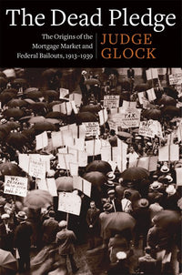 The Dead Pledge: The Origins of the Mortgage Market and Federal Bailouts, 1913–1939