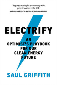 Electrify: An Optimist’s Playbook for Our Clean Energy Future