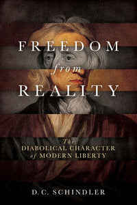 Freedom from Reality: The Diabolical Character of Modern Liberty