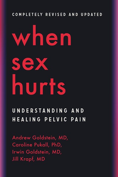 When Sex Hurts: Understanding and Healing Pelvic Pain (Revised)