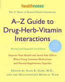 A-Z Guide to Drug-Herb-Vitamin Interactions Revised and Expanded 2nd Edition: Improve Your Health and Avoid Side Effects When Using Common Medications and Natural Supplements Together