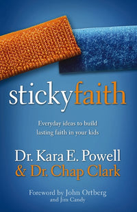 Sticky Faith: Everyday Ideas to Build Lasting Faith in Your Kids