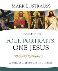 Four Portraits, One Jesus, 2nd Edition: A Survey of Jesus and the Gospels