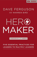 Hero Maker: Five Essential Practices for Leaders to Multiply Leaders