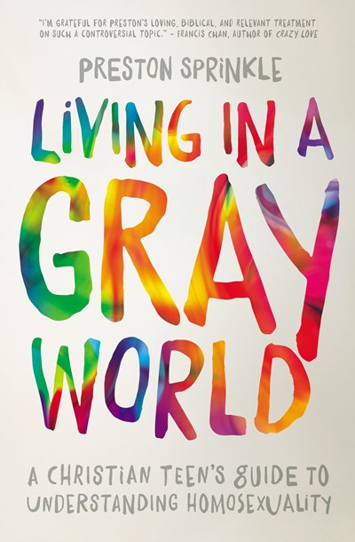 Living in a Gray World: A Christian Teen’s Guide to Understanding Homosexuality