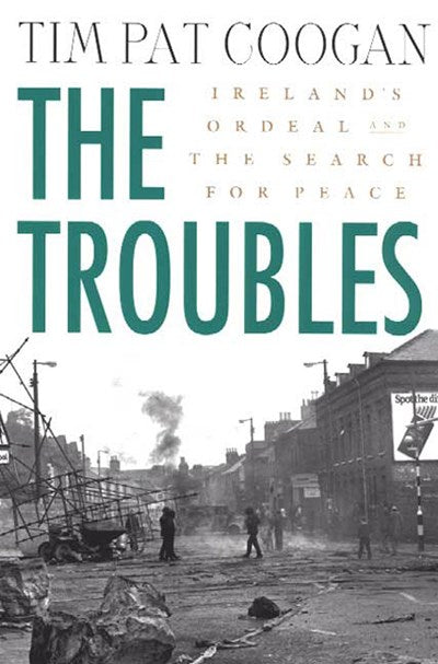 The Troubles: Ireland's Ordeal and the Search for Peace : Ireland's Ordeal and the Search for Peace