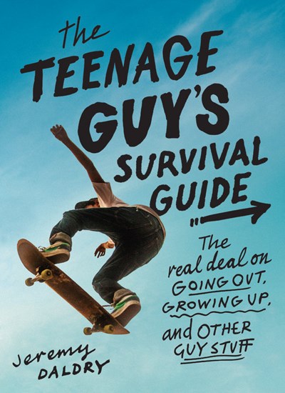 The Teenage Guy's Survival Guide: The Real Deal on Going Out, Growing Up, and Other Guy Stuff (Revised)