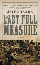 The Last Full Measure: A Novel of the Civil War