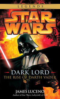 Dark Lord: Star Wars Legends : The Rise of Darth Vader