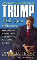 Trump: Think Like a Billionaire : Everything You Need to Know About Success, Real Estate, and Life