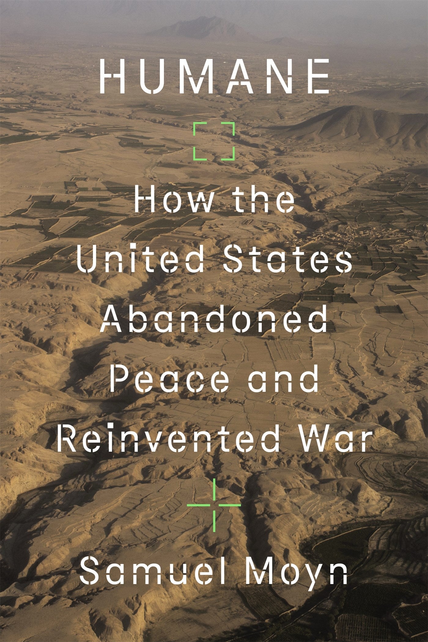 Humane: How the United States Abandoned Peace and Reinvented War