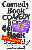 Comedy Book: How Comedy Conquered Culture–and the Magic That Makes It Work