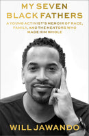 My Seven Black Fathers: A Young Activist's Memoir of Race, Family, and the Mentors Who Made Him Whole