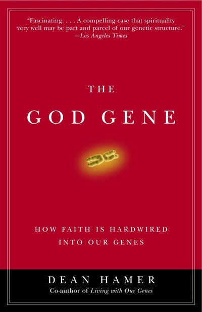 The God Gene: How Faith Is Hardwired into Our Genes