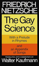 The Gay Science: With a Prelude in Rhymes and an Appendix of Songs