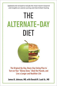 The Alternate-Day Diet Revised: The Original Up-Day, Down-Day Eating Plan to Turn on Your Skinny Gene, Shed the Pounds, and Live a Longer and Healthier Life