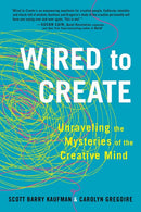 Wired to Create: Unraveling the Mysteries of the Creative Mind