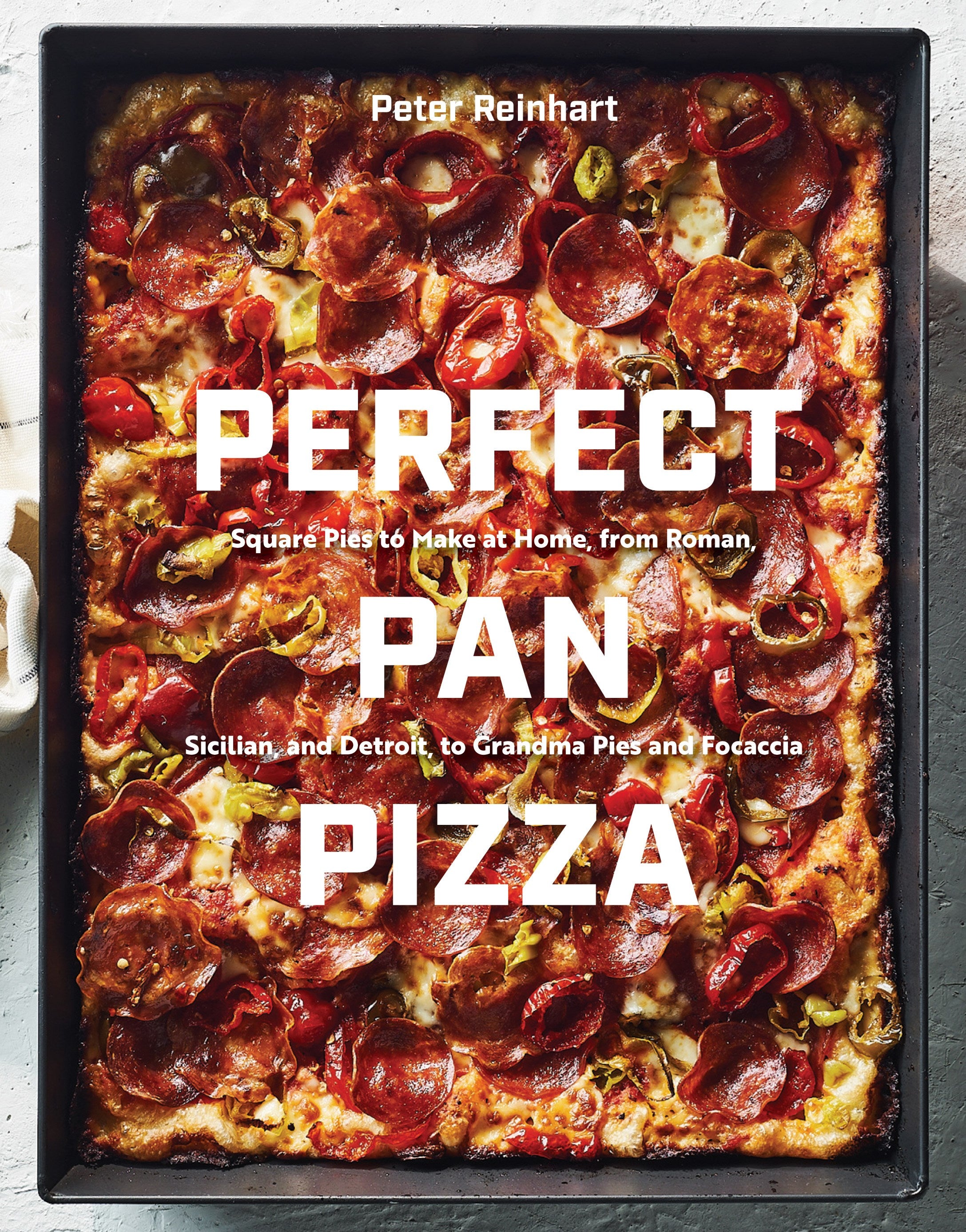 Perfect Pan Pizza: Square Pies to Make at Home, from Roman, Sicilian, and Detroit, to Grandma Pies and Focaccia [A Cookbook]