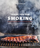 Thank You for Smoking: Fun and Fearless Recipes Cooked with a Whiff of Wood Fire on Your Grill or Smoker [A Cookbook]