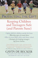 Protecting the Gift: Keeping Children and Teenagers Safe (and Parents Sane)