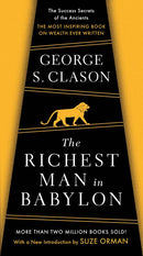 The Richest Man in Babylon: The Success Secrets of the Ancients--the Most Inspiring Book on Wealth Ever Written