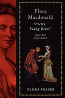 Flora Macdonald: Pretty Young Rebel : Her Life and Story