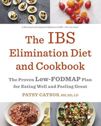 The IBS Elimination Diet and Cookbook: The Proven Low-FODMAP Plan for Eating Well and Feeling Great