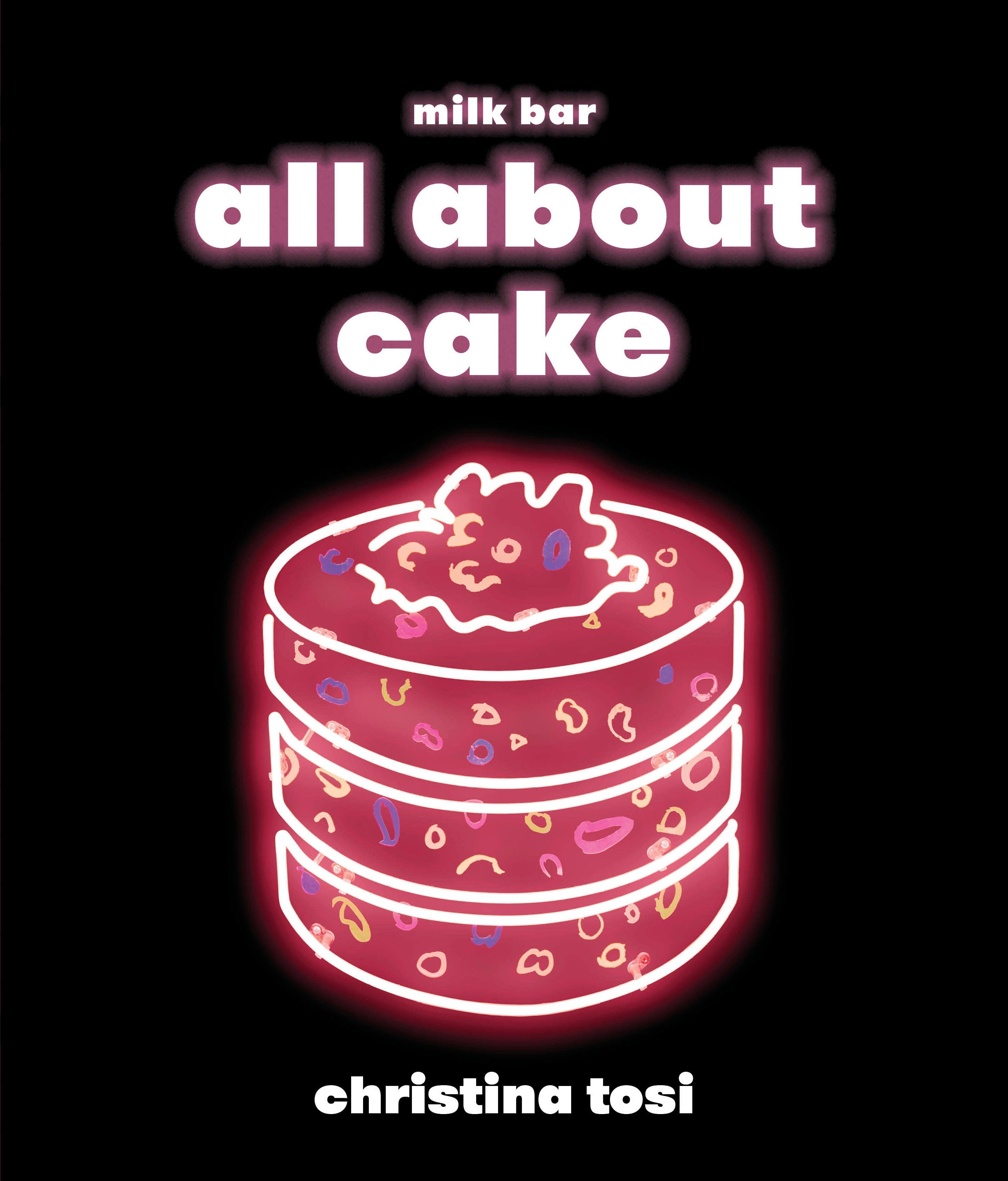 All About Cake: A Milk Bar Cookbook