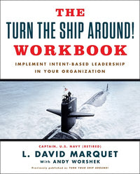 The Turn The Ship Around! Workbook: Implement Intent-Based Leadership In Your Organization