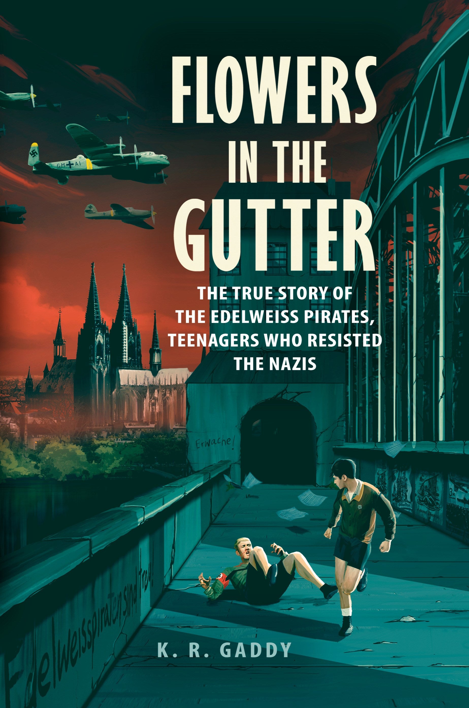 Flowers in the Gutter: The True Story of the Edelweiss Pirates, Teenagers Who Resisted the Nazis