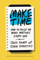 Make Time: How to Focus on What Matters Every Day