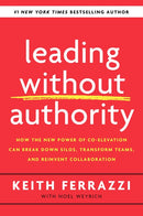 Leading Without Authority: How the New Power of Co-Elevation Can Break Down Silos, Transform Teams, and Reinvent Collaboration