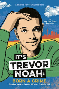 It's Trevor Noah: Born a Crime : Stories from a South African Childhood (Adapted for Young Readers)