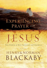 Experiencing Prayer with Jesus: The Power of His Presence and Example