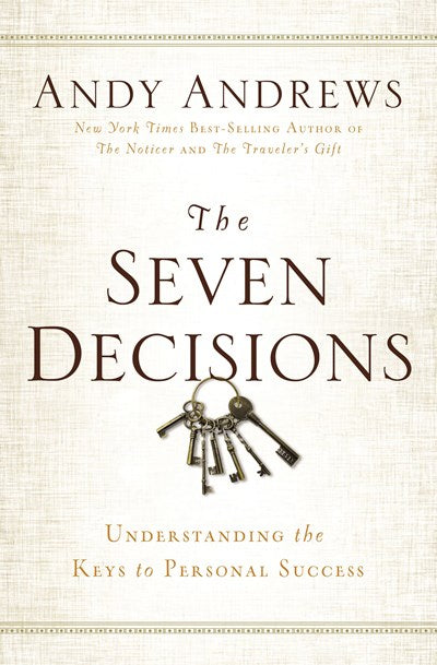 The Seven Decisions: Understanding the Keys to Personal Success