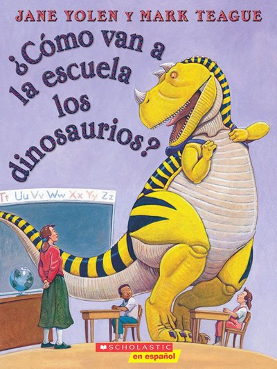 ¿Cómo van a la escuela los dinosaurios? (How Do Dinosaurs Go To School?): (Spanish language edition of How Do Dinosaurs Go to School?)