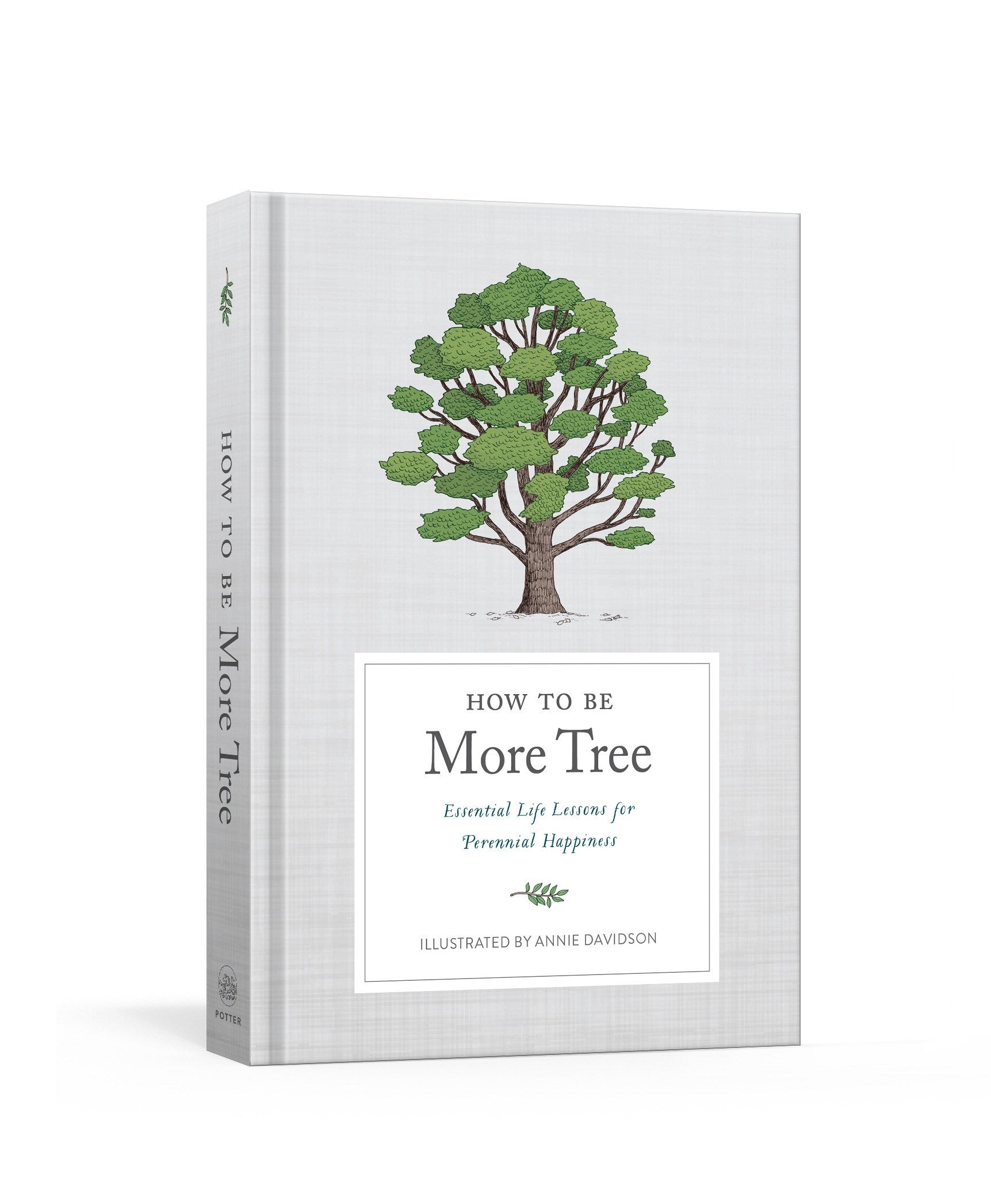 How to Be More Tree: Essential Life Lessons for Perennial Happiness