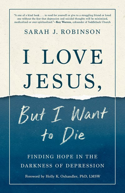 I Love Jesus, But I Want to Die: Finding Hope in the Darkness of Depression