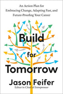 Build for Tomorrow: An Action Plan for Embracing Change, Adapting Fast, and Future-Proofing Your Career