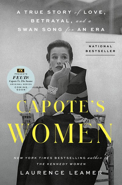 Capote's Women: A True Story of Love, Betrayal, and a Swan Song for an Era