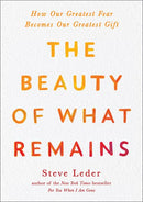 The Beauty of What Remains: How Our Greatest Fear Becomes Our Greatest Gift