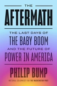 The Aftermath: The Last Days of the Baby Boom and the Future of Power in America